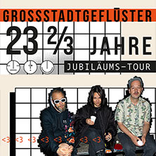 Grossstadtgeflüster - 23 2/3 Jahre Jubiläumstour 2026 27.11.2026 Columbiahalle
