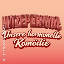 Hitzeperiode - die hormonelle Komödie 05.09.2026 Stratmanns Theater im Europahaus